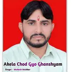 Akela Chod Gyo Ghanshyam